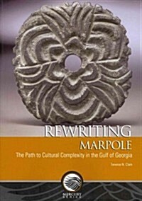 Rewriting Marpole: The Path to Cultural Complexity in the Gulf of Georgia (Paperback)