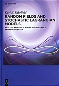 Random Fields and Stochastic Lagrangian Models: Analysis and Applications in Turbulence and Porous Media (Hardcover)