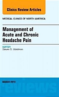 Management of Acute and Chronic Headache Pain, an Issue of Medical Clinics: Volume 97-2 (Hardcover)