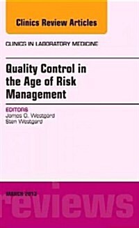 Quality Control in the Age of Risk Management, an Issue of Clinics in Laboratory Medicine: Volume 33-1 (Hardcover)