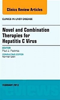 Novel and Combination Therapies for Hepatitis C Virus, an Issue of Clinics in Liver Disease: Volume 17-1 (Hardcover)
