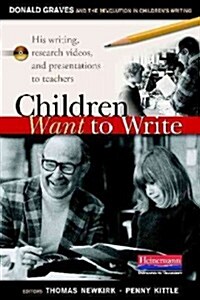 Children Want to Write: Donald Graves and the Revolution in Childrens Writing (Paperback)