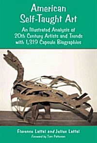 American Self-Taught Art: An Illustrated Analysis of 20th Century Artists and Trends with 1,319 Capsule Biographies (Paperback)