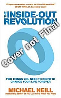 The Inside-Out Revolution: The Only Thing You Need to Know to Change Your Life Forever (Paperback)