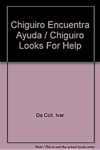 Chiguiro Encuentra Ayuda / Chiguiro Looks For Help (Hardcover)