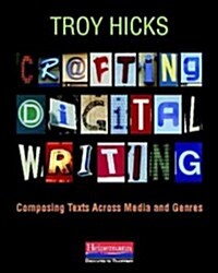 Crafting Digital Writing: Composing Texts Across Media and Genres (Paperback)