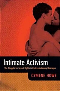 Intimate Activism: The Struggle for Sexual Rights in Postrevolutionary Nicaragua (Paperback)