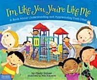 Im Like You, Youre Like Me: A Book about Understanding and Appreciating Each Other (Paperback)