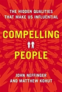 Compelling People: The Hidden Qualities That Make Us Influential (Hardcover)