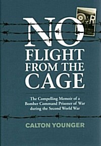 No Flight From The Cage : The Compelling Memoir of a Bomber Command Prisoner of War During the Second World War (Hardcover, Revised and extended ed)