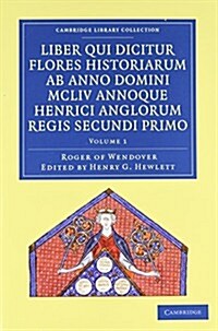 Rogeri de Wendover Liber qui Dicitur Flores Historiarum ab Anno Domini MCLIV annoque Henrici Anglorum Regis Secundi Primo 3 Volume Set : The Flowers o (Package)