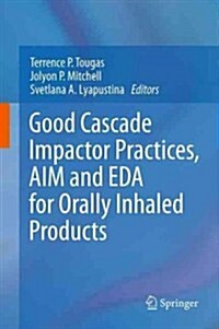 Good Cascade Impactor Practices, Aim and Eda for Orally Inhaled Products (Hardcover)