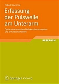 Erfassung Der Pulswelle Am Unterarm : Optisch-Transmissives Mehrkanalsensorsystem Und Simulationsmodelle (Paperback)