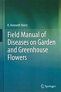 Field Manual of Diseases on Garden and Greenhouse Flowers (Hardcover, 2013)