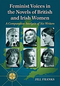 British and Irish Women Writers and the Womens Movement: Six Literary Voices of Their Times (Paperback, New)