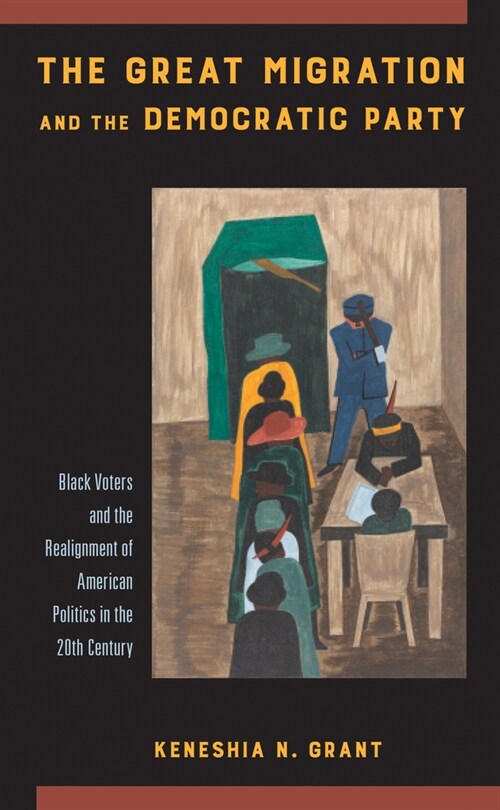 The Great Migration and the Democratic Party: Black Voters and the Realignment of American Politics in the 20th Century (Hardcover)
