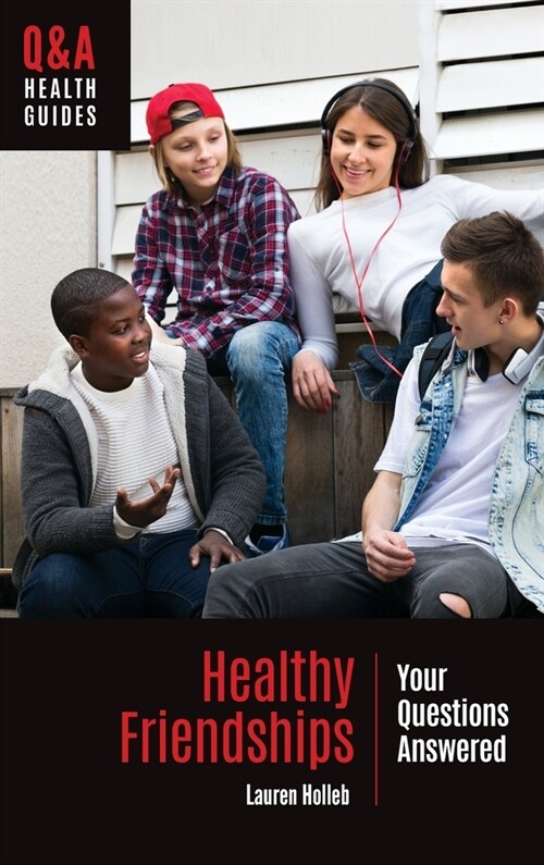 Healthy Friendships: Your Questions Answered (Hardcover)