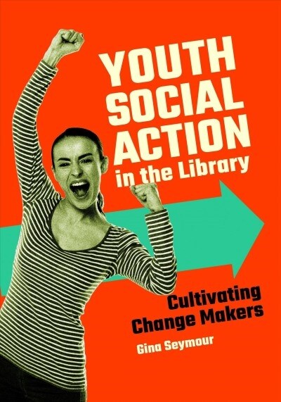 Youth Social Action in the Library: Cultivating Change Makers (Paperback)