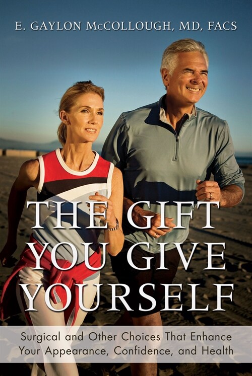 The Gift You Give Yourself: Surgical and Other Choices That Enhance Your Appearance, Confidence, and Health (Hardcover)