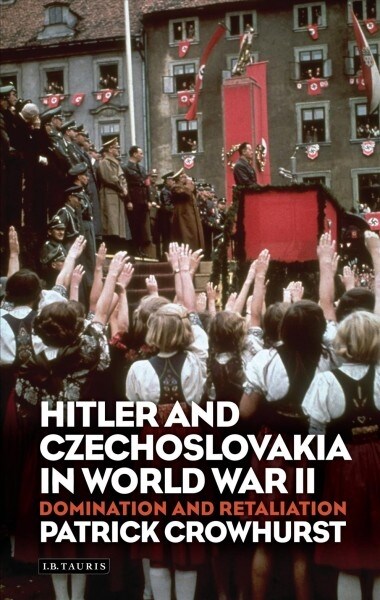 Hitler and Czechoslovakia in World War II : Domination and Retaliation (Paperback)