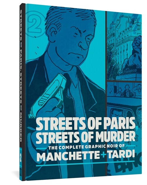 Streets of Paris, Streets of Murder: The Complete Noir of Manchette and Tardi Vol. 2 (Hardcover)