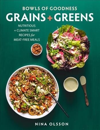 Bowls of Goodness: Grains + Greens : Nutritious + Climate Smart Recipes for Meat-free Meals (Hardcover)