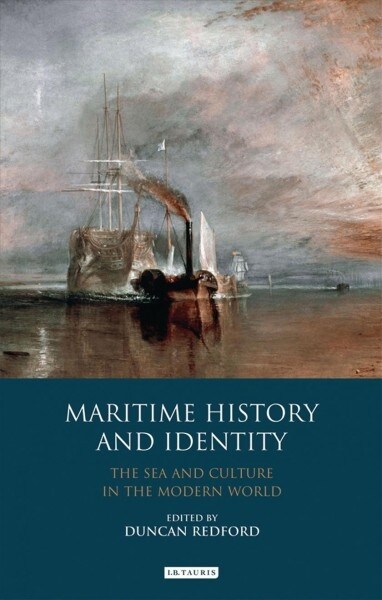 Maritime History and Identity : The Sea and Culture in the Modern World (Paperback)