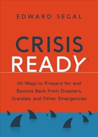 Crisis Ahead : 101 Ways to Prepare for and Bounce Back From Disasters, Scandals, and Other Emergencies (Paperback)