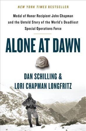 Alone at Dawn: Medal of Honor Recipient John Chapman and the Untold Story of the Worlds Deadliest Special Operations Force (Paperback)