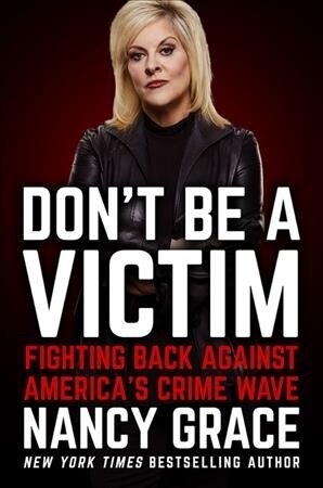 Dont Be a Victim: Fighting Back Against Americas Crime Wave (Hardcover)