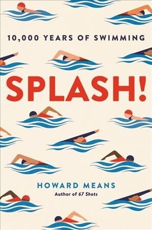 Splash!: 10,000 Years of Swimming (Hardcover)