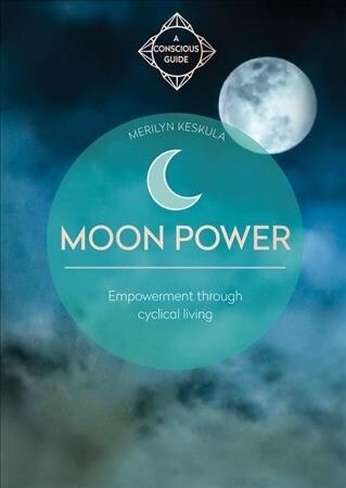 Moon Power : Empowerment through cyclical living (Paperback)