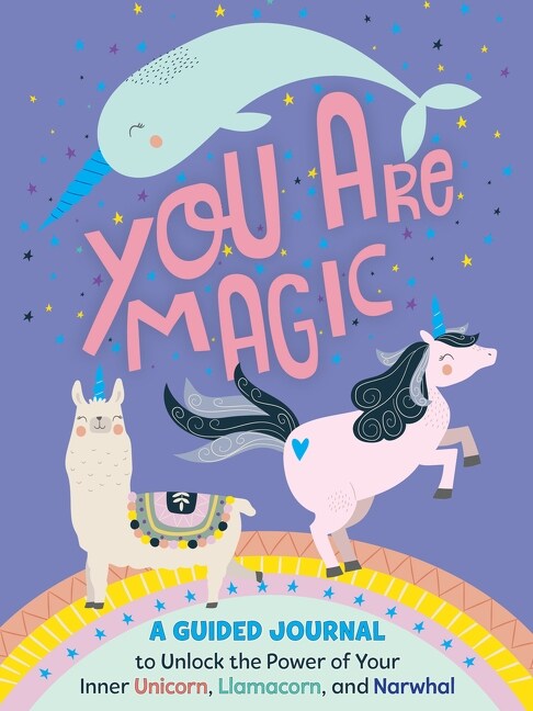 You Are Magic: A Guided Journal to Unlock the Power of Your Inner Unicorn, Llamacorn, and Narwhal (Paperback)