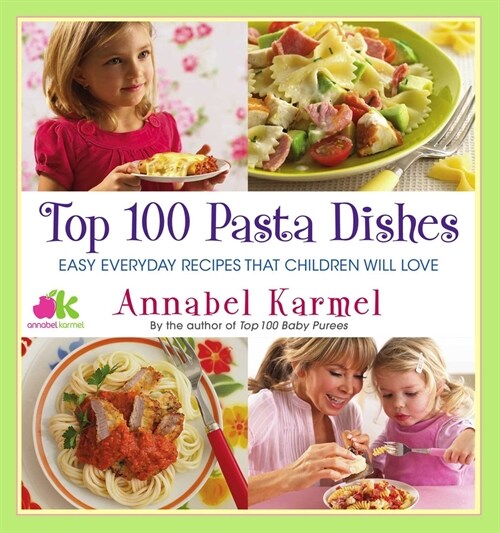 Top 100 Pasta Dishes: Easy Everyday Recipes That Children Will Love (Paperback)