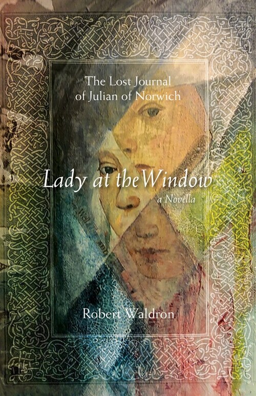 Lady at the Window: The Lost Journal of Julian of Norwich: A Novella (Paperback)