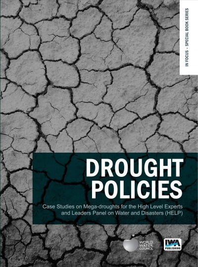 Drought Policies: Case Studies on Mega-Droughts for the High Level Experts and Leaders Panel on Water and Disasters (Help) (Paperback)