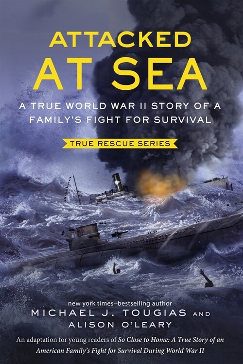 Attacked at Sea (Young Readers Edition): A True World War II Story of a Familys Fight for Survival (Hardcover)