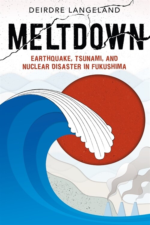 Meltdown: Earthquake, Tsunami, and Nuclear Disaster in Fukushima (Hardcover)