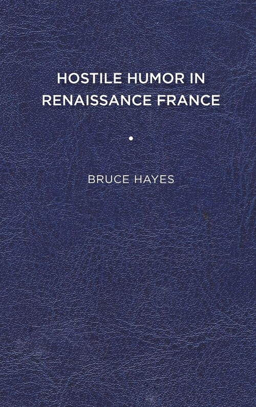 Hostile Humor in Renaissance France (Hardcover)