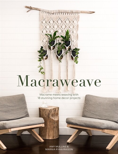 Macraweave : Macrame meets weaving with 18 stunning home decor projects (Paperback)
