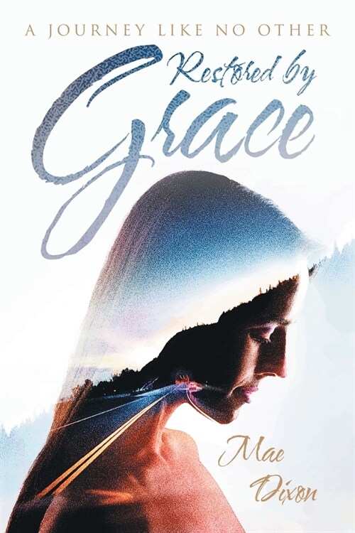 Restored by Grace: A Journey Like No Other (Paperback)