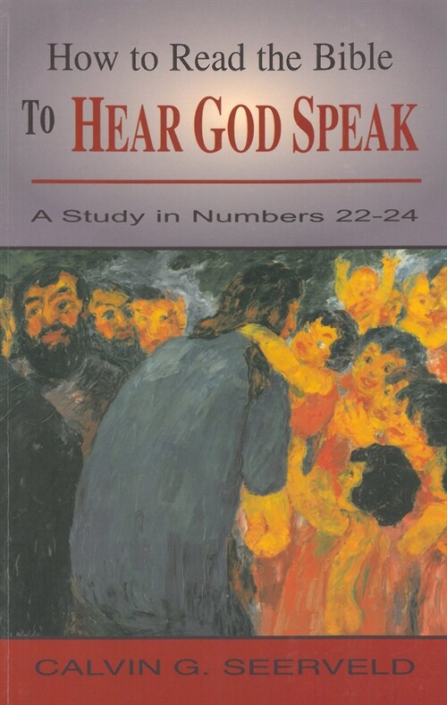 How to Read the Bible to Hear God Speak: A Study in Numbers 22-24 (Paperback)