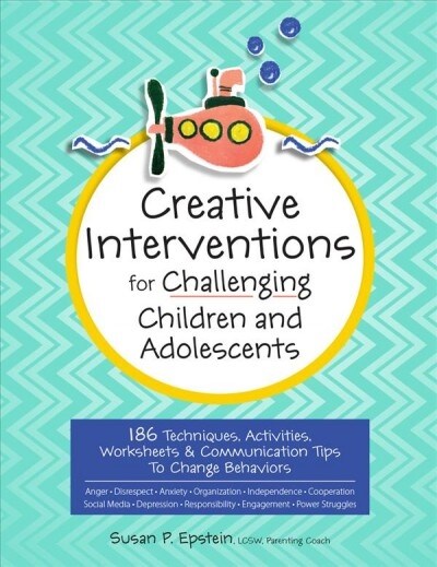 Creative Interventions for Challenging Children & Adolescents: 186 Techniques, Activities, Worksheets & Communication Tips to Change Behaviors (Paperback)