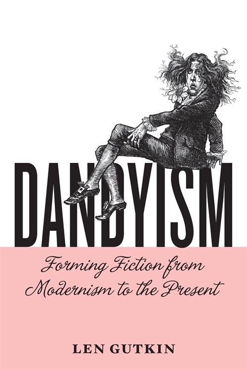 Dandyism: Forming Fiction from Modernism to the Present (Paperback)
