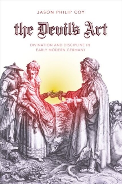 The Devils Art: Divination and Discipline in Early Modern Germany (Hardcover)
