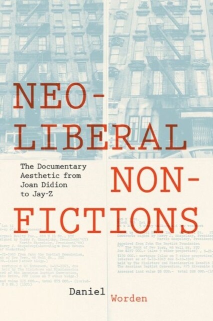 Neoliberal Nonfictions: The Documentary Aesthetic from Joan Didion to Jay-Z (Hardcover)