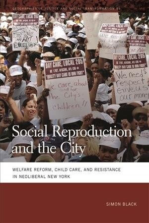 Social Reproduction and the City: Welfare Reform, Child Care, and Resistance in Neoliberal New York (Paperback)