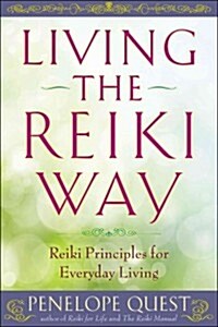 Living the Reiki Way: Living the Reiki Way: Reiki Principles for Everyday Living (Paperback)
