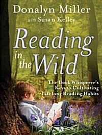 Reading in the Wild: The Book Whisperers Keys to Cultivating Lifelong Reading Habits (Paperback)