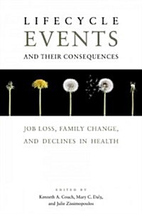 Lifecycle Events and Their Consequences: Job Loss, Family Change, and Declines in Health (Hardcover)
